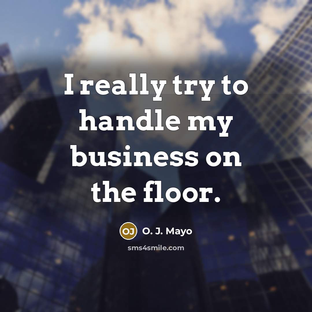 “I really try to handle my business on the floor.” quote by O. J. Mayo
