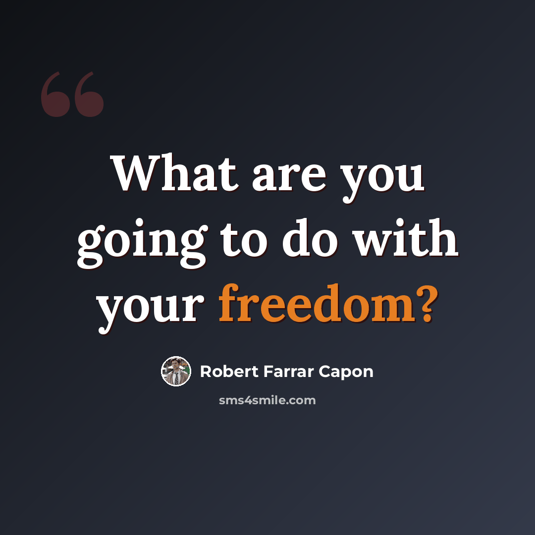 “What are you going to do with your freedom?” quote by Robert Farrar Capon