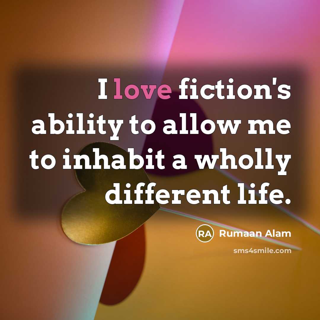 “I love fiction's ability to allow me to inhabit a wholly different life.” quote by Rumaan Alam