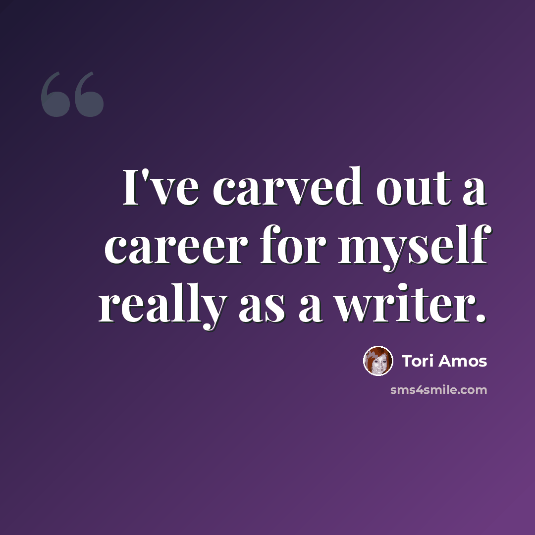 “I've carved out a career for myself really as a writer.” quote by Tori Amos