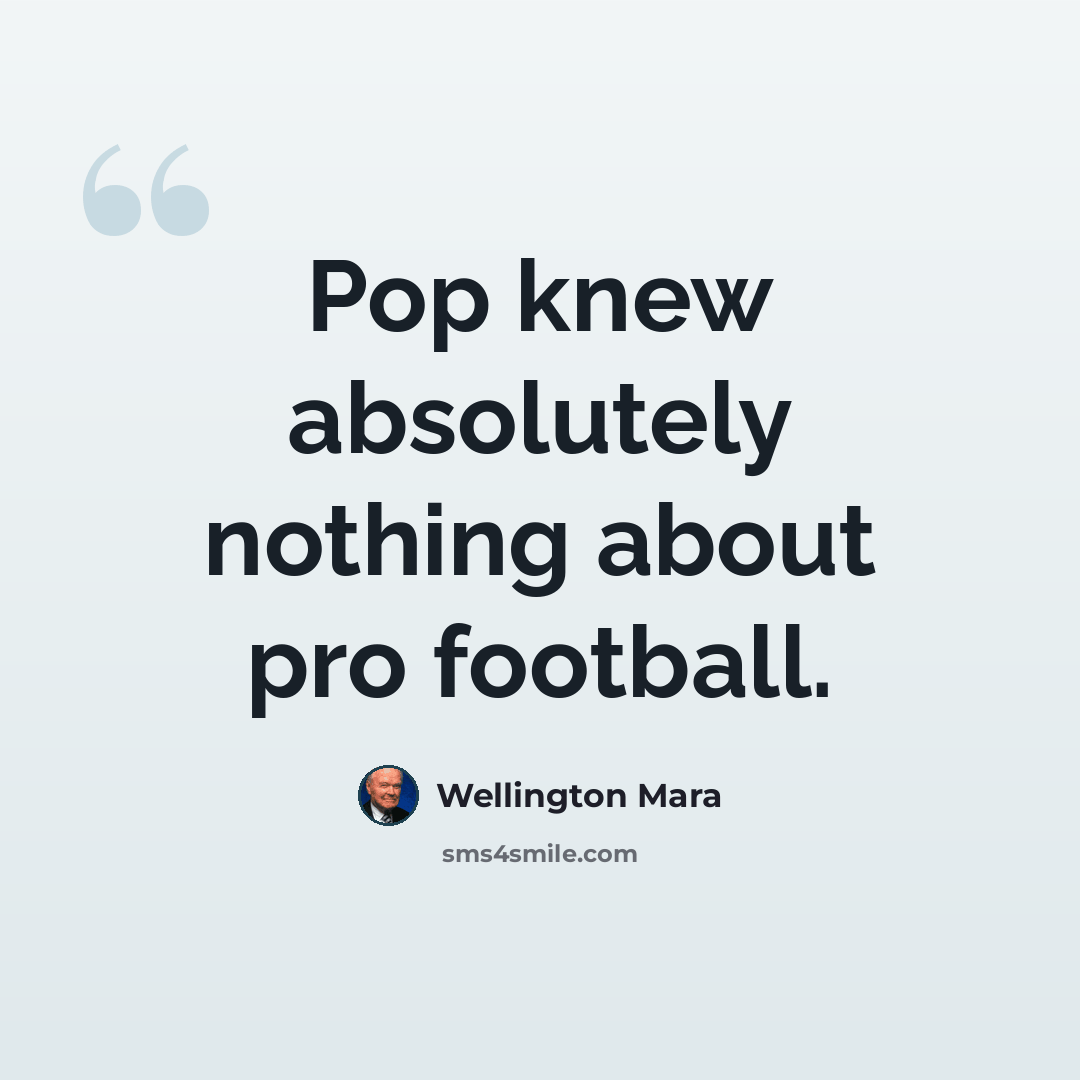 “Pop knew absolutely nothing about pro football.” quote by Wellington Mara