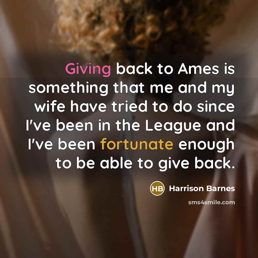 “Giving back to Ames is something that me and my wife have tried to do since I've been in the League and I've been fortunate enough to be able to give back.” quote by Harrison Barnes