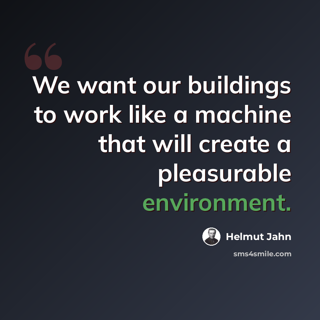 “We want our buildings to work like a machine that will create a pleasurable environment.” quote by Helmut Jahn