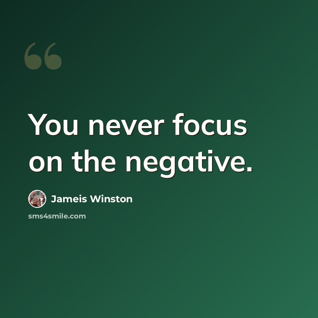 “You never focus on the negative.” quote by Jameis Winston