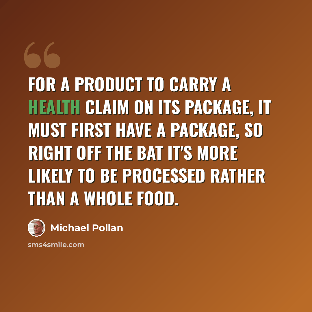 “For a product to carry a health claim on its package, it must first have a package, so right off the bat it's more likely to be processed rather than a whole food.” quote by Michael Pollan