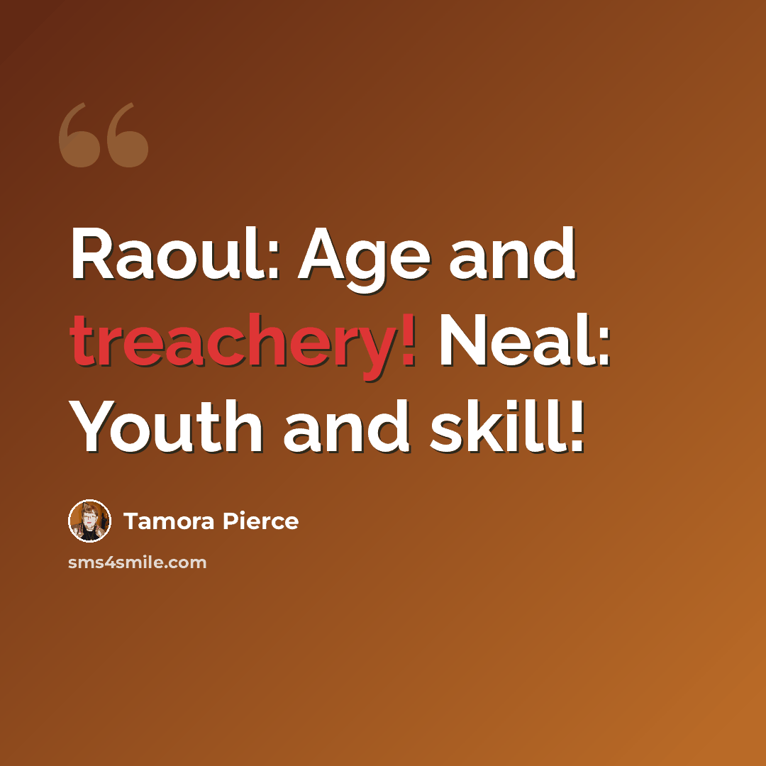 “Raoul: Age and treachery! Neal: Youth and skill!” quote by Tamora Pierce