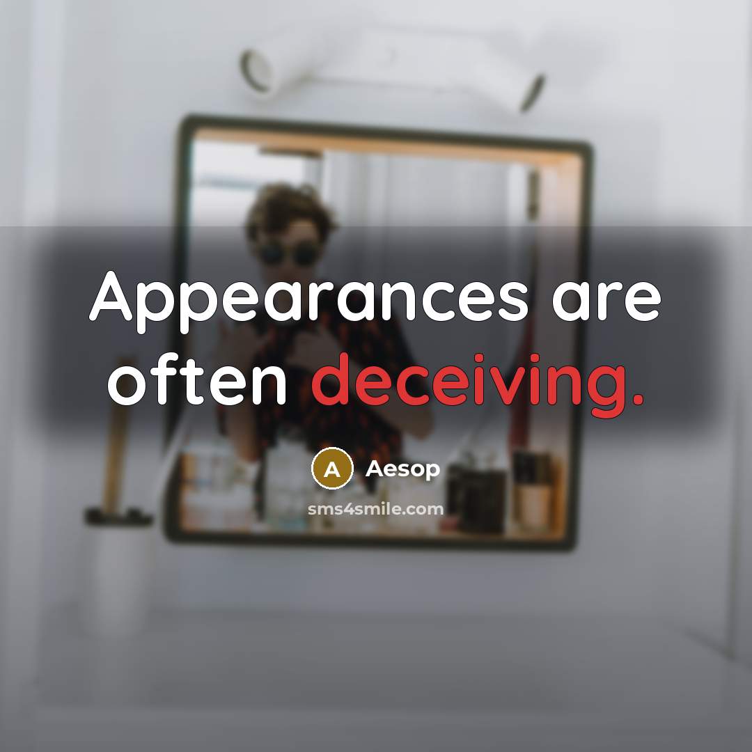 “Appearances are often deceiving.” quote by Aesop