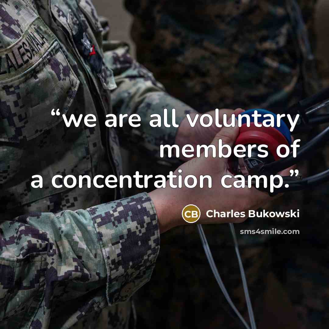“we are all voluntary members of a concentration camp.” quote by Charles Bukowski