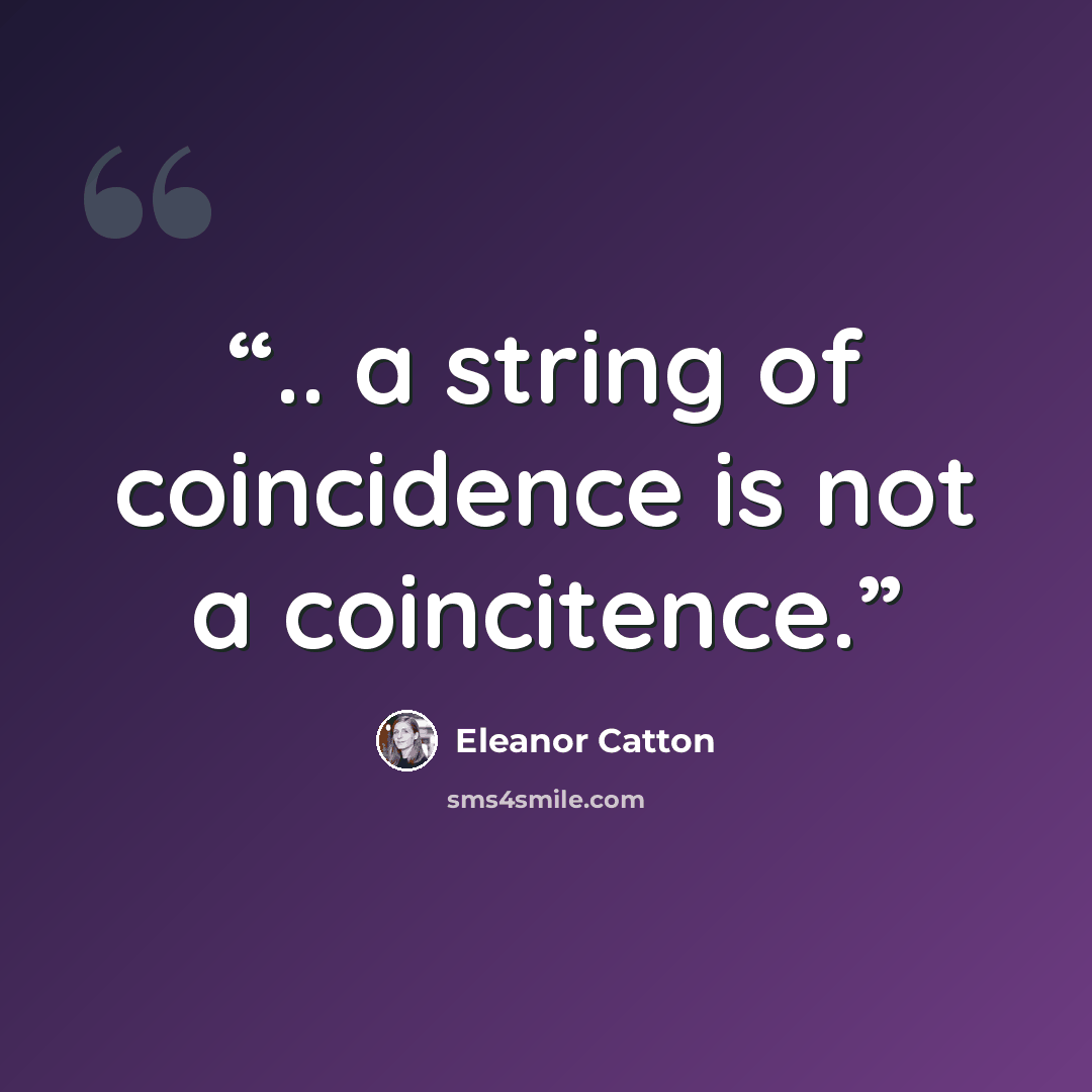 “.. a string of coincidence is not a coincitence.” quote by Eleanor Catton