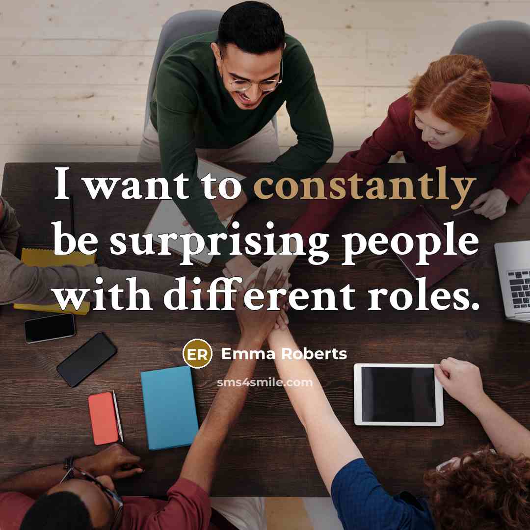“I want to constantly be surprising people with different roles.” quote by Emma Roberts