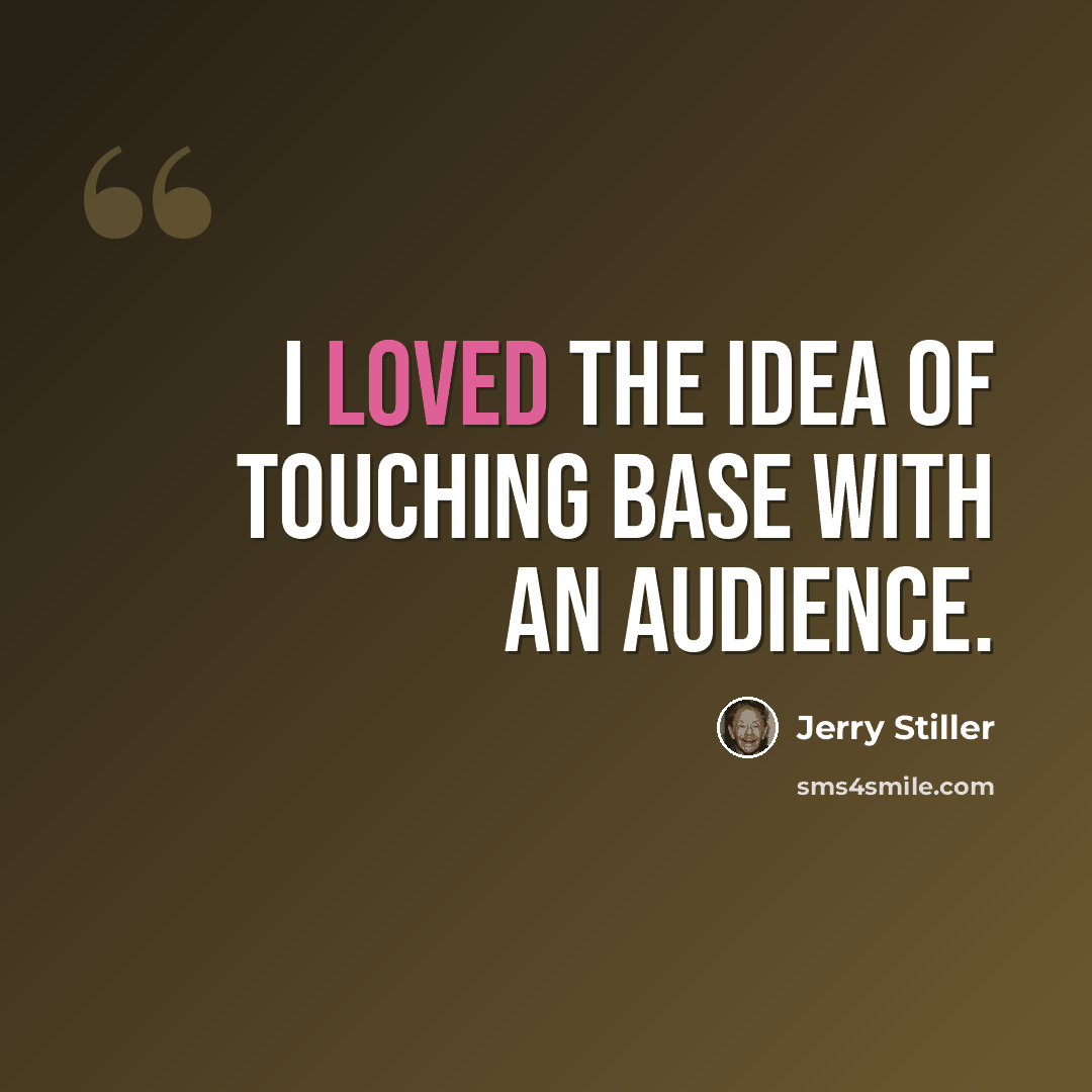 “I loved the idea of touching base with an audience.” quote by Jerry Stiller