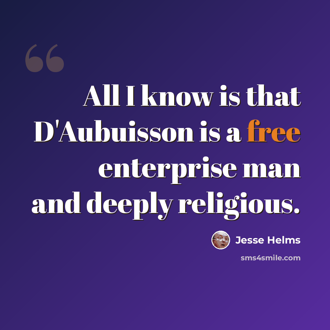 “All I know is that D'Aubuisson is a free enterprise man and deeply religious.” quote by Jesse Helms