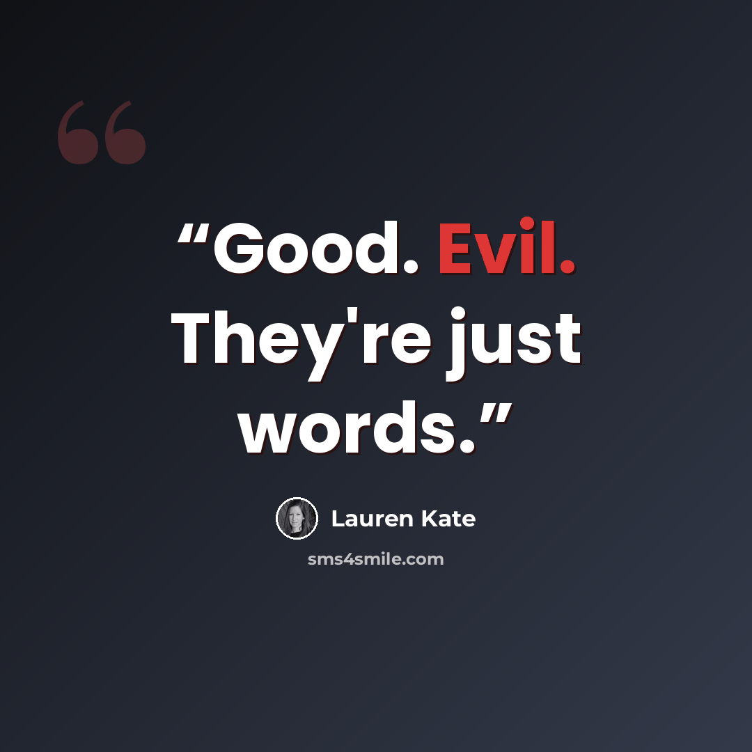 “Good. Evil. They're just words.” quote by Lauren Kate