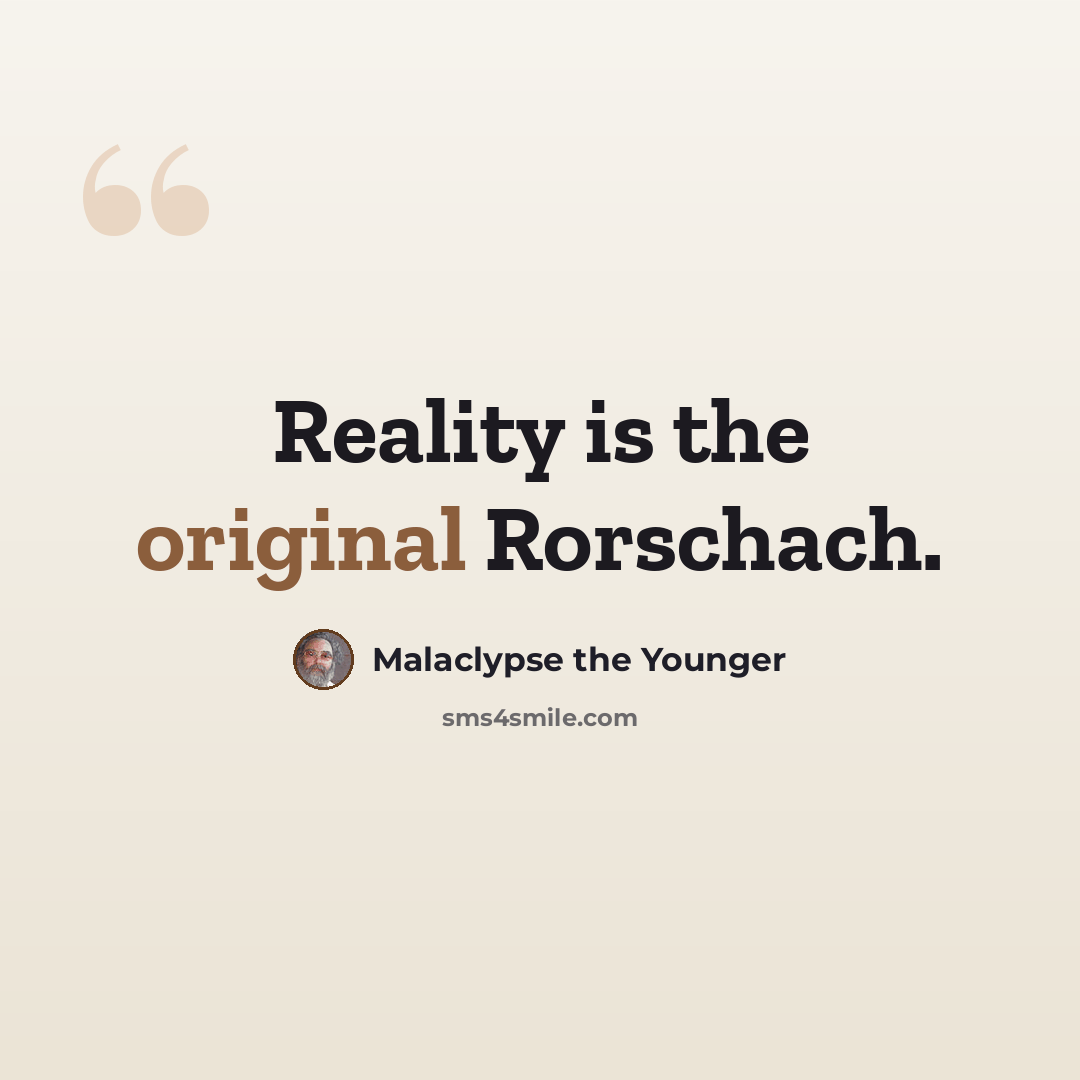 “Reality is the original Rorschach.” quote by Malaclypse the Younger