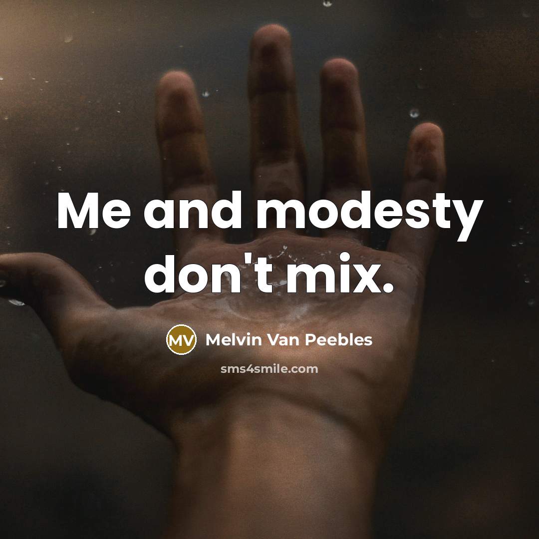 “Me and modesty don't mix.” quote by Melvin Van Peebles