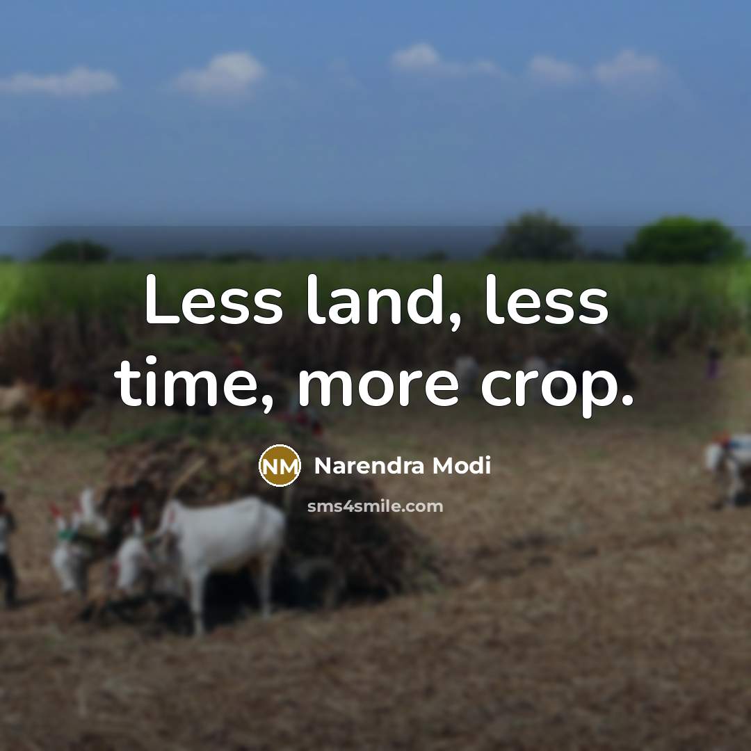 “Less land, less time, more crop.” quote by Narendra Modi