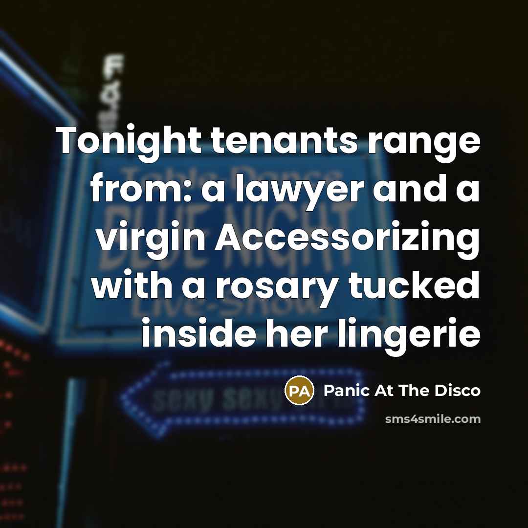 “Tonight tenants range from: a lawyer and a virgin Accessorizing with a rosary tucked inside her lingerie” quote by Panic At The Disco