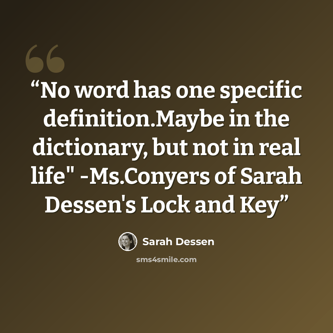 “No word has one specific definition.Maybe in the dictionary, but not in real life" -Ms.Conyers of Sarah Dessen's Lock and Key” quote by Sarah Dessen