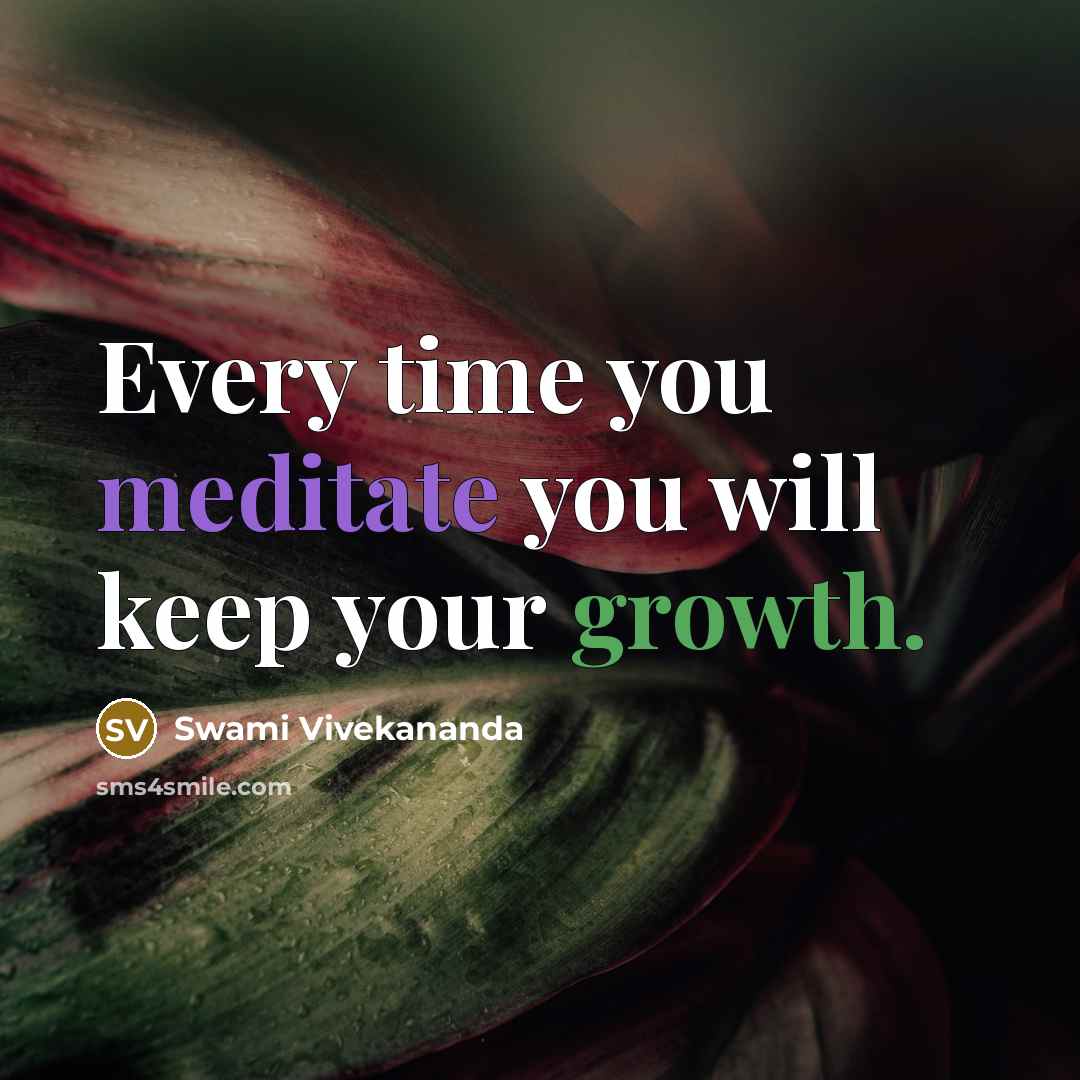 “Every time you meditate you will keep your growth.” quote by Swami Vivekananda