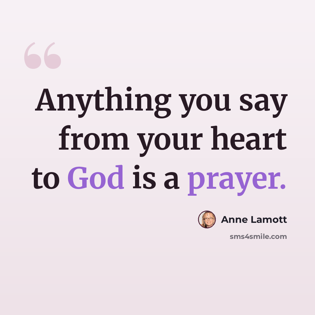 “Anything you say from your heart to God is a prayer.” quote by Anne Lamott