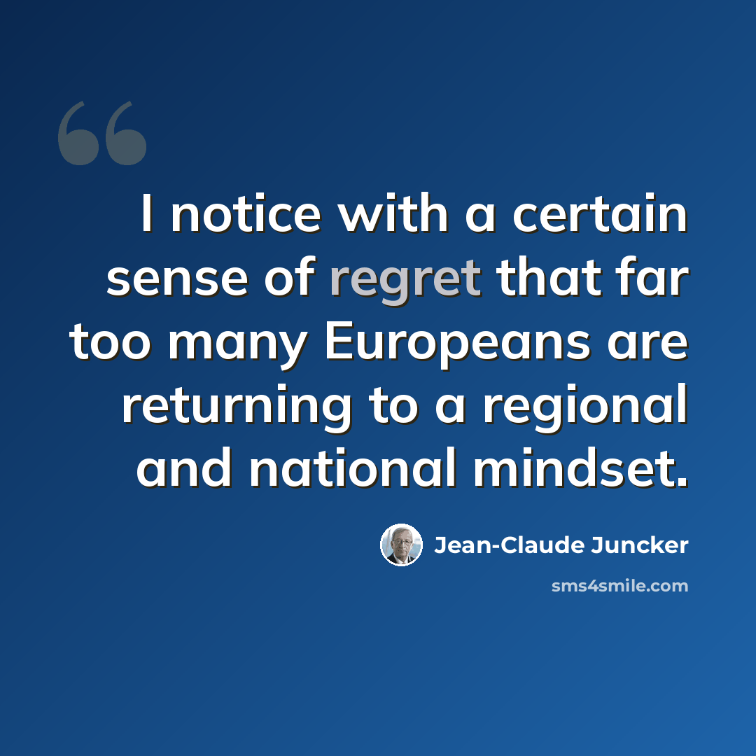 “I notice with a certain sense of regret that far too many Europeans are returning to a regional and national mindset.” quote by Jean-Claude Juncker
