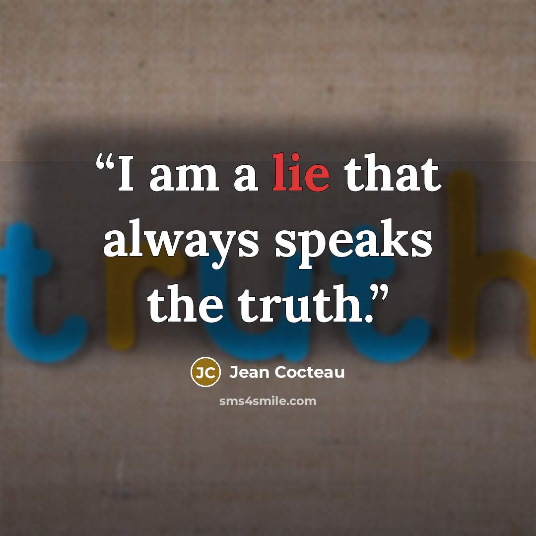 “I am a lie that always speaks the truth.” quote by Jean Cocteau