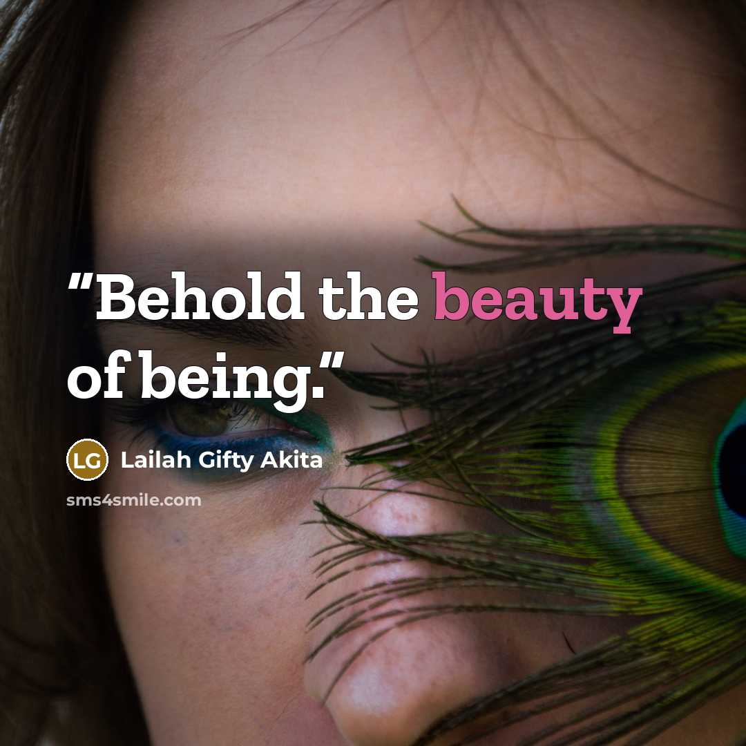 “Behold the beauty of being.” quote by Lailah Gifty Akita