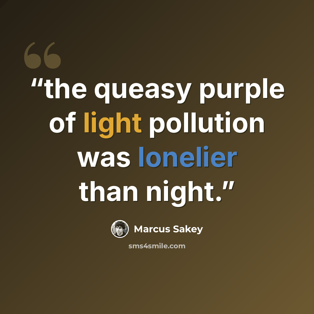 “the queasy purple of light pollution was lonelier than night.” quote by Marcus Sakey