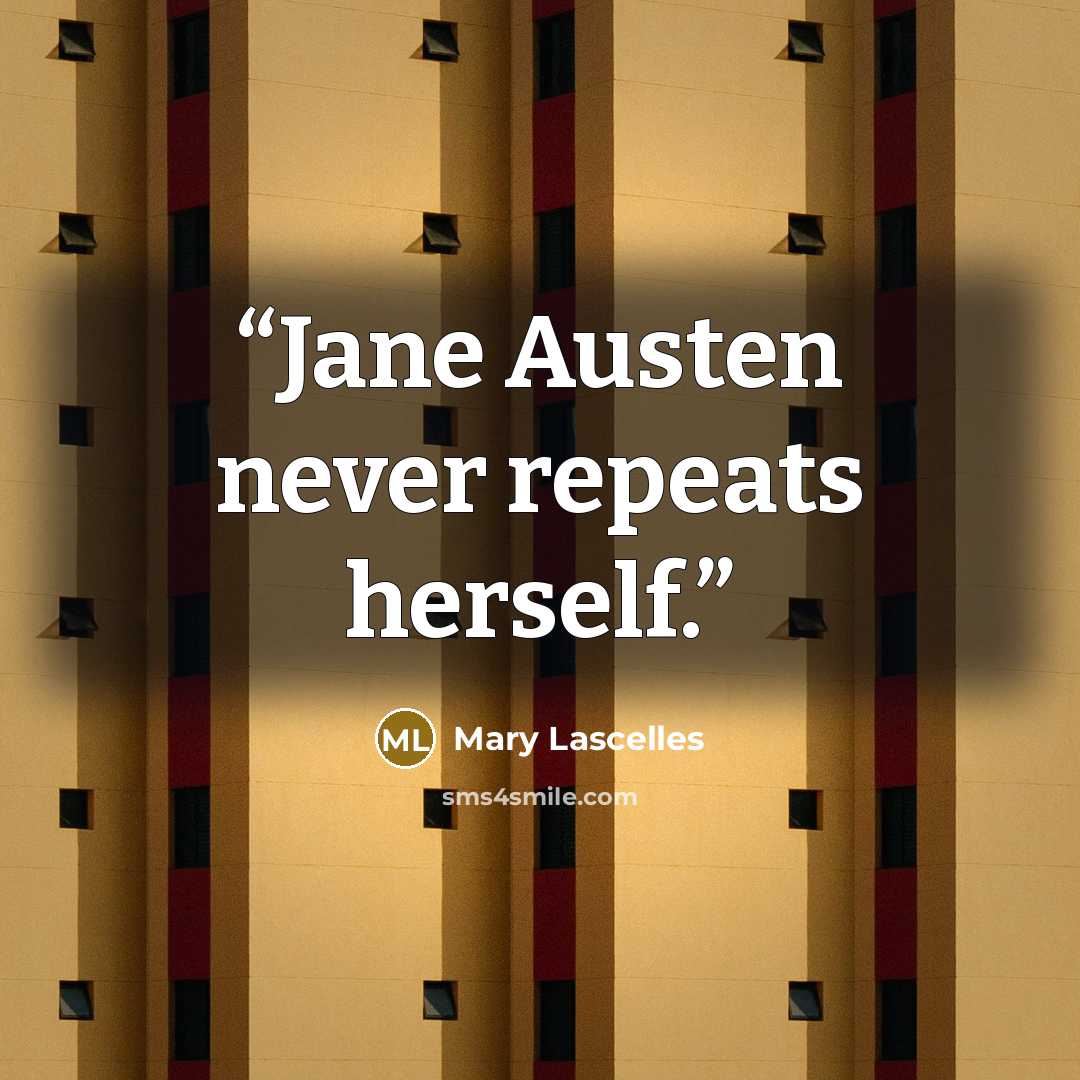 “Jane Austen never repeats herself.” quote by Mary Lascelles