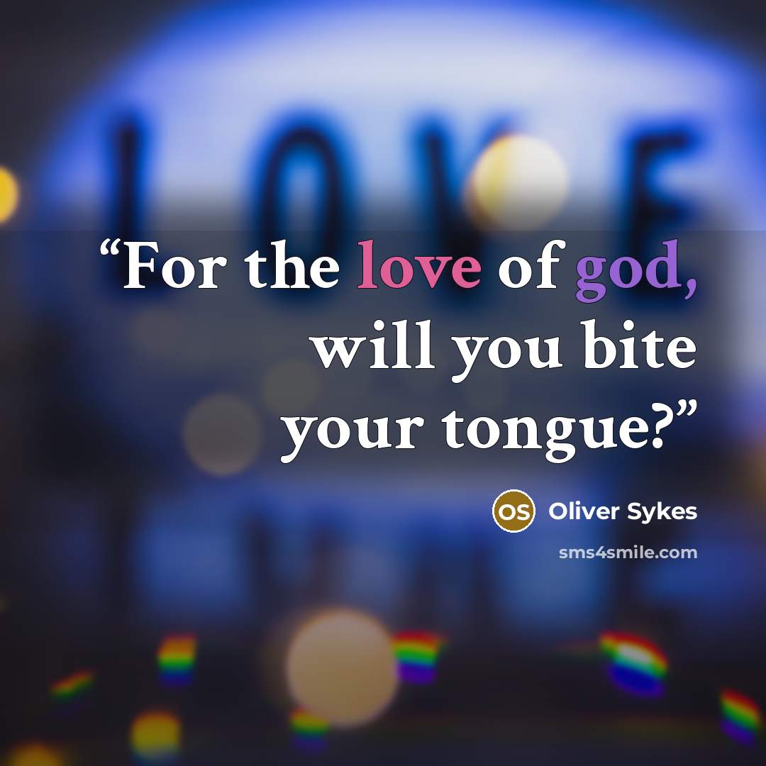 “For the love of god, will you bite your tongue?” quote by Oliver Sykes