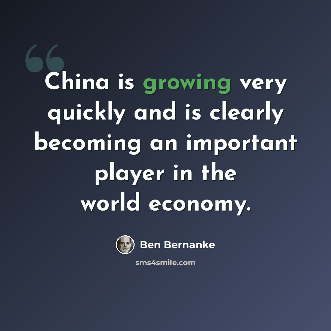 “China is growing very quickly and is clearly becoming an important player in the world economy.” quote by Ben Bernanke