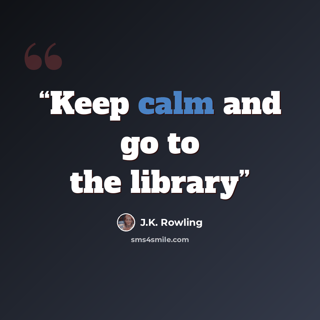 “Keep calm and go to the library” quote by J.K. Rowling