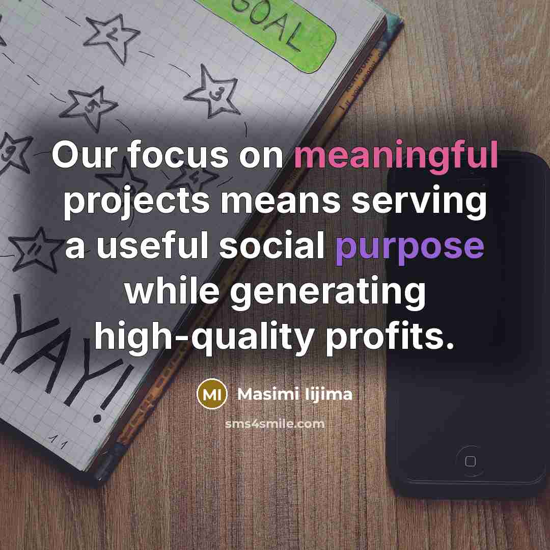 “Our focus on meaningful projects means serving a useful social purpose while generating high-quality profits.” quote by Masimi Iijima