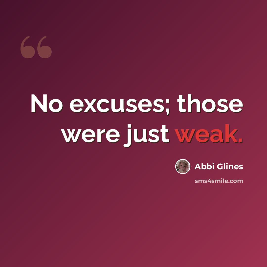“No excuses; those were just weak.” quote by Abbi Glines