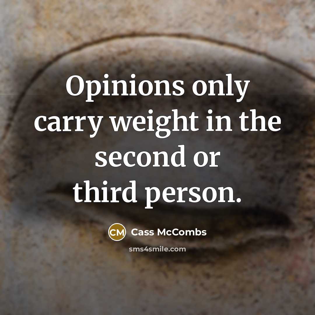 “Opinions only carry weight in the second or third person.” quote by Cass McCombs