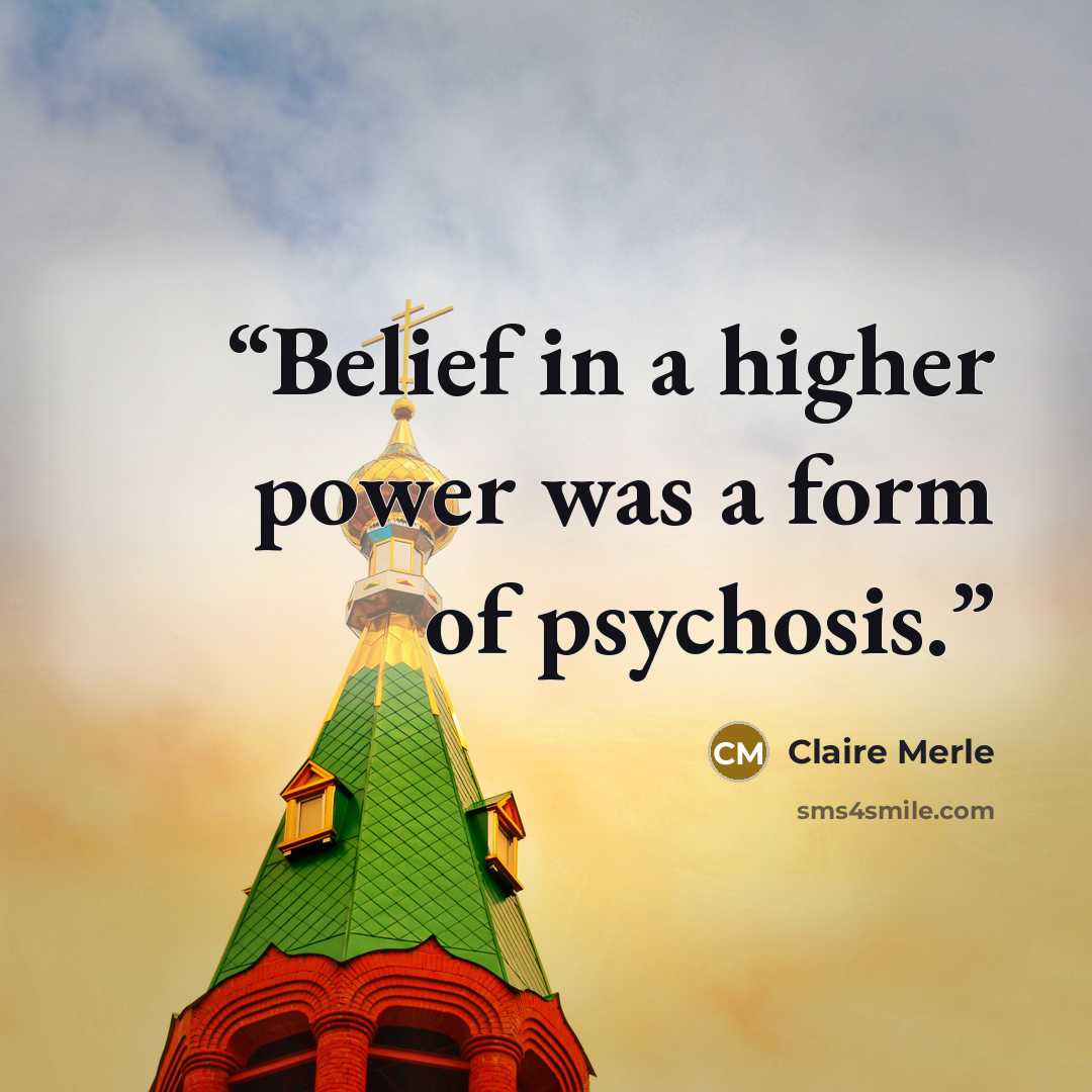 “Belief in a higher power was a form of psychosis.” quote by Claire Merle