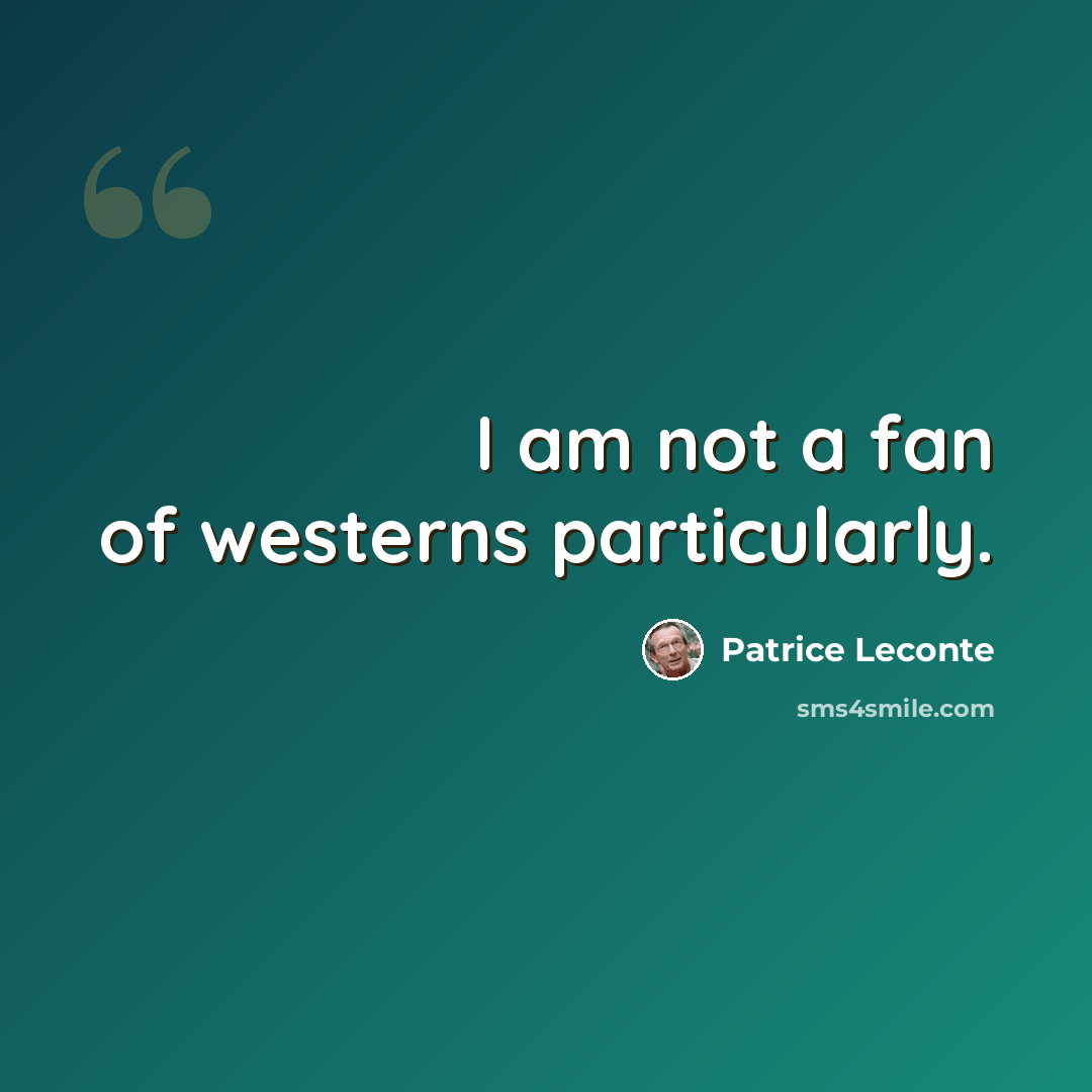 “I am not a fan of westerns particularly.” quote by Patrice Leconte