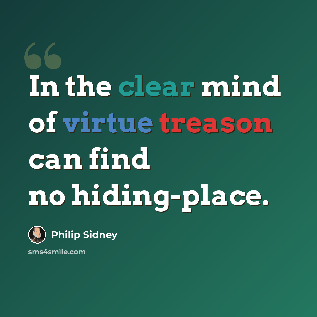 “In the clear mind of virtue treason can find no hiding-place.” quote by Philip Sidney