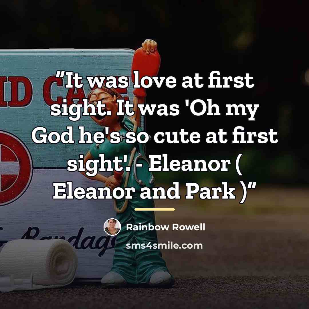 “It was love at first sight. It was 'Oh my God he's so cute at first sight'. - Eleanor ( Eleanor and Park )” quote by Rainbow Rowell