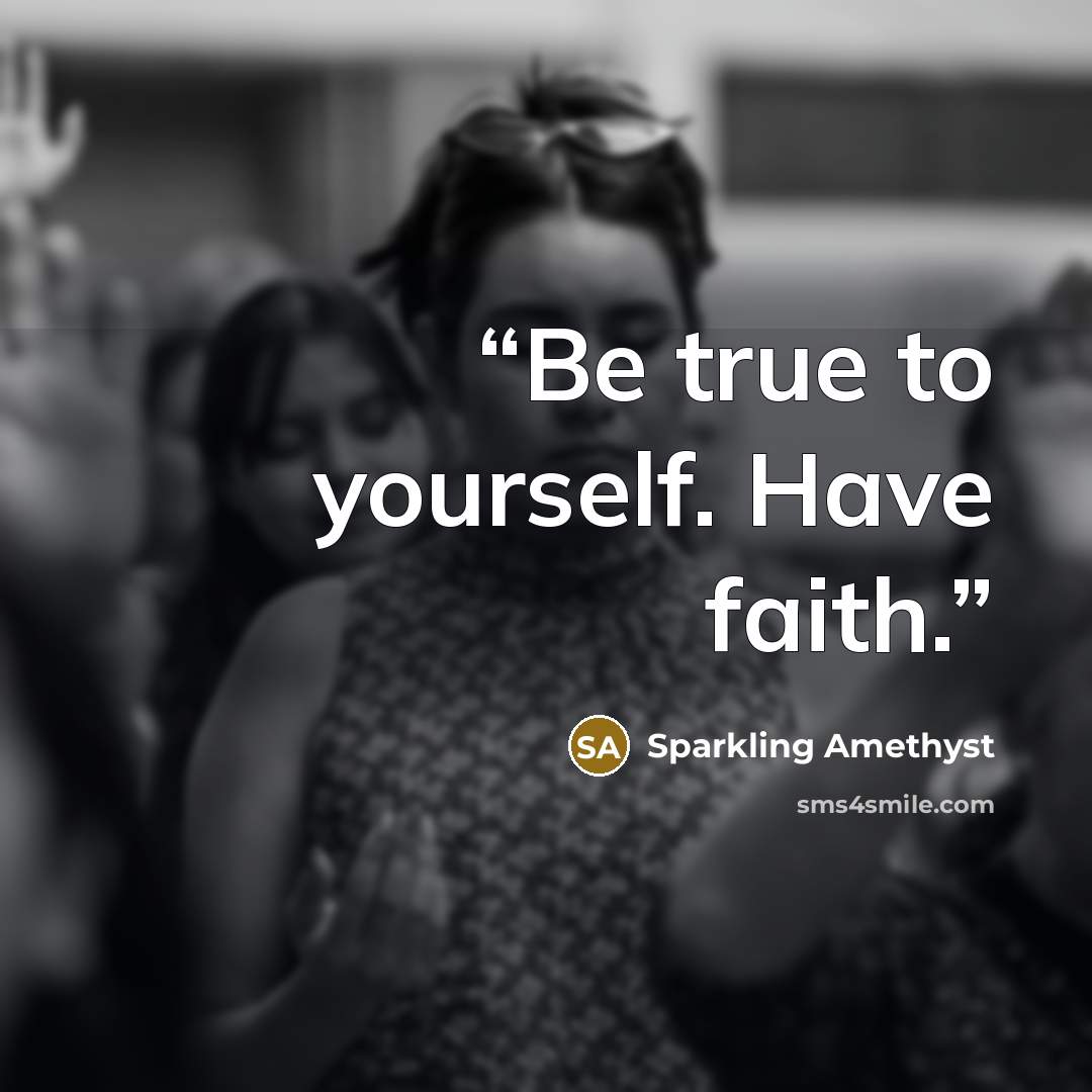 “Be true to yourself. Have faith.” quote by Sparkling Amethyst