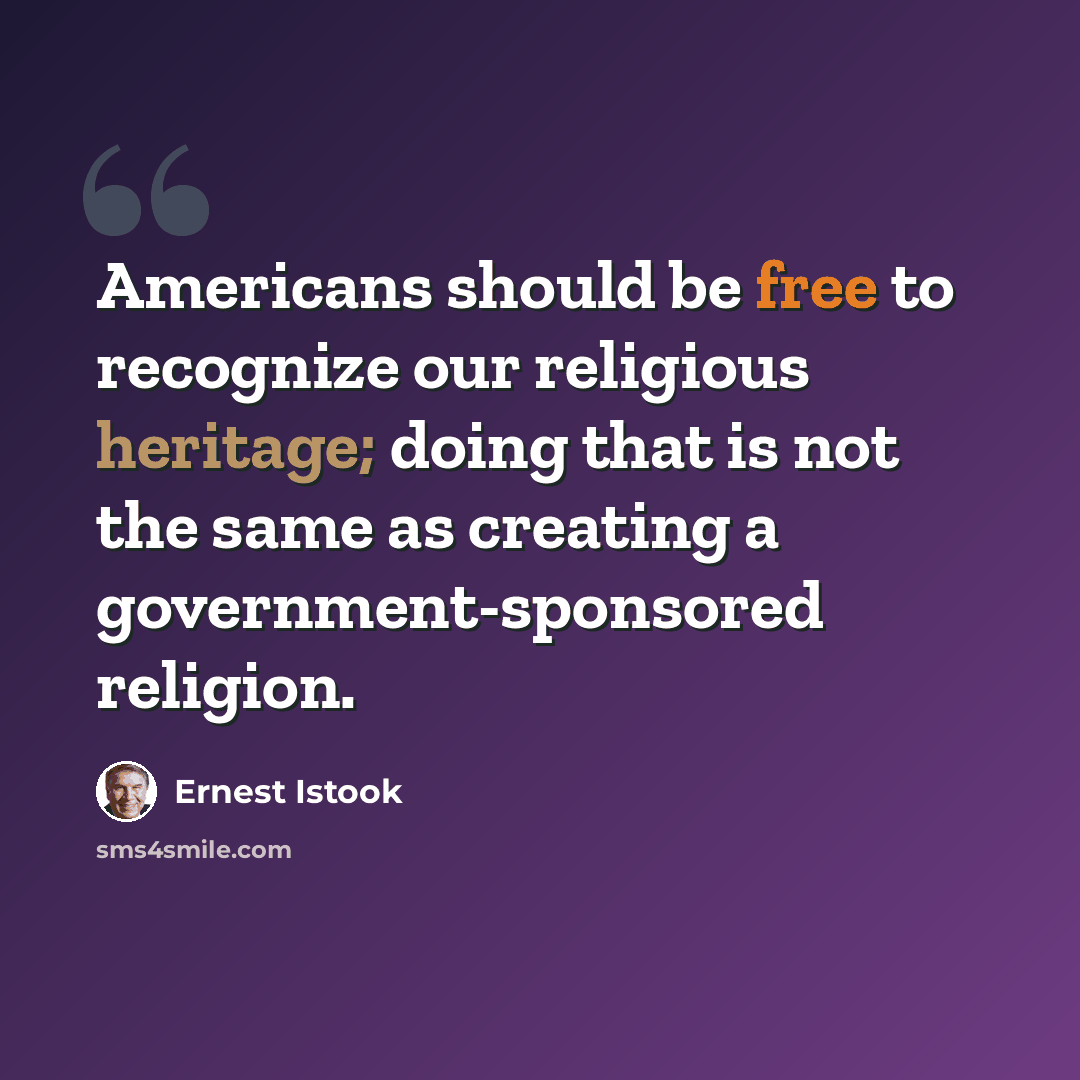 “Americans should be free to recognize our religious heritage; doing that is not the same as creating a government-sponsored religion.” quote by Ernest Istook