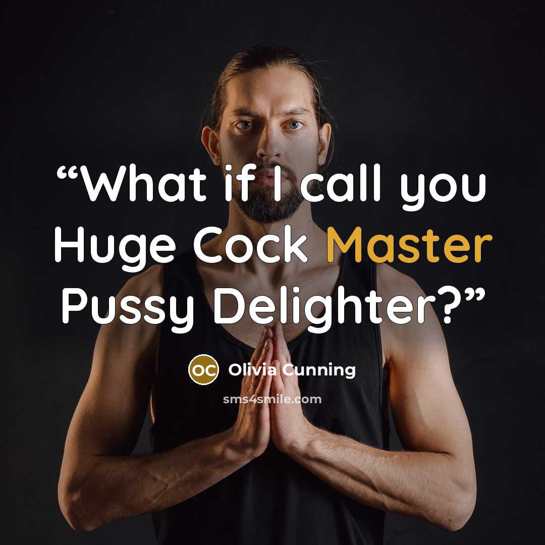 “What if I call you Huge Cock Master Pussy Delighter?” quote by Olivia Cunning