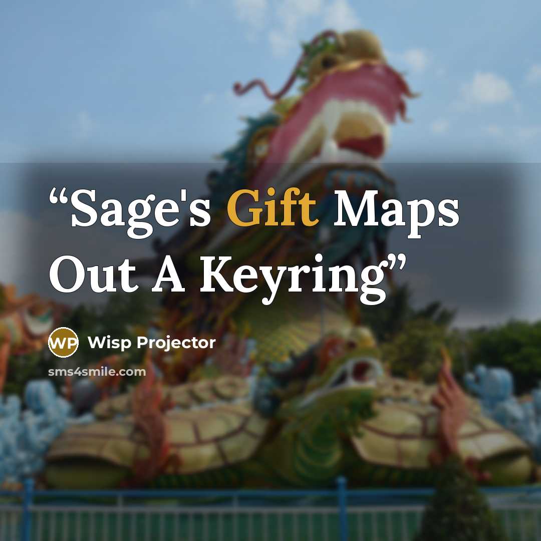 “Sage's Gift Maps Out A Keyring” quote by Wisp Projector