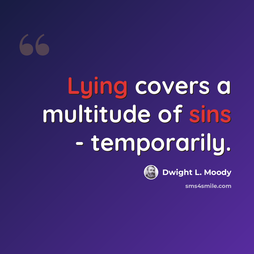 “Lying covers a multitude of sins - temporarily.” quote by Dwight L. Moody