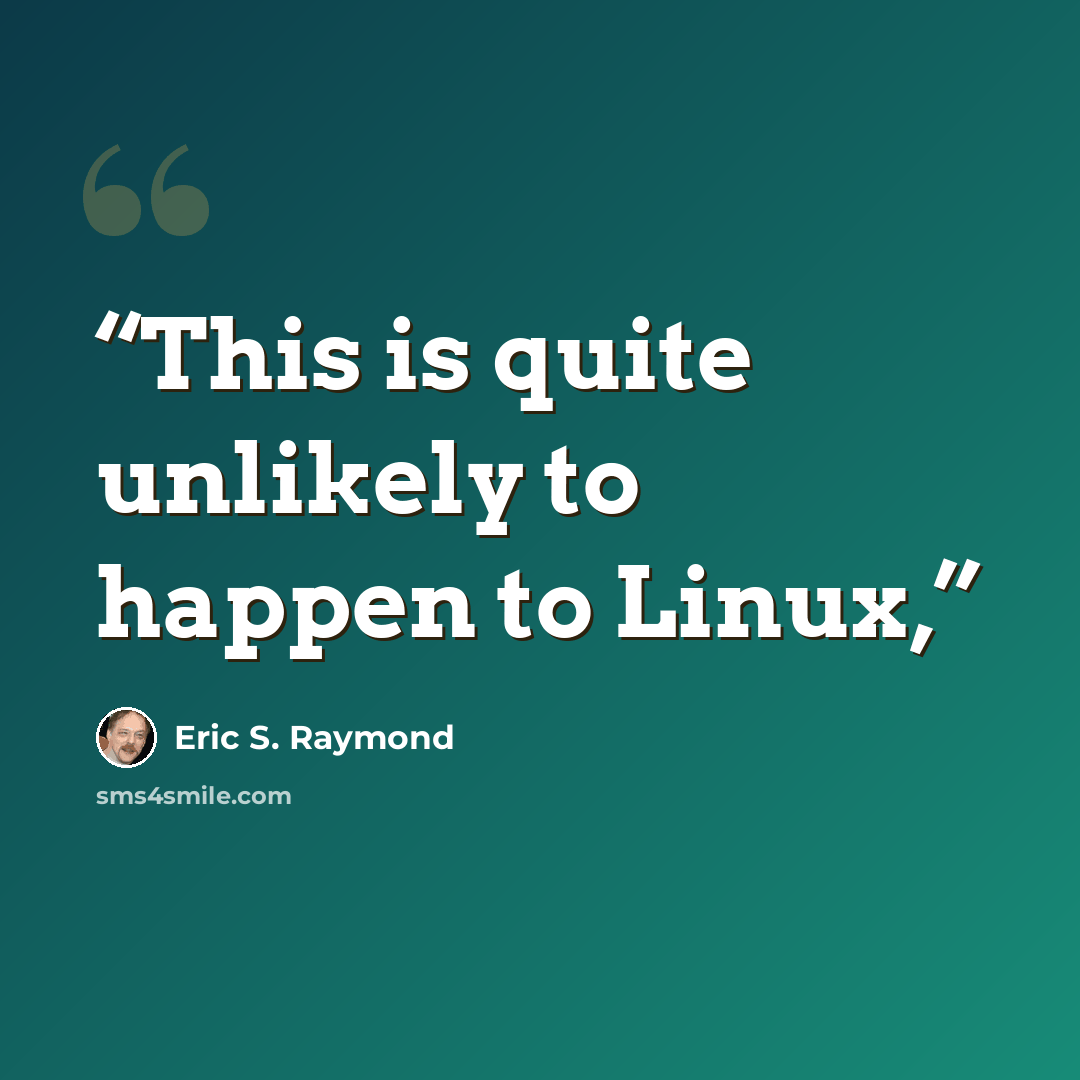 “This is quite unlikely to happen to Linux,” quote by Eric S. Raymond
