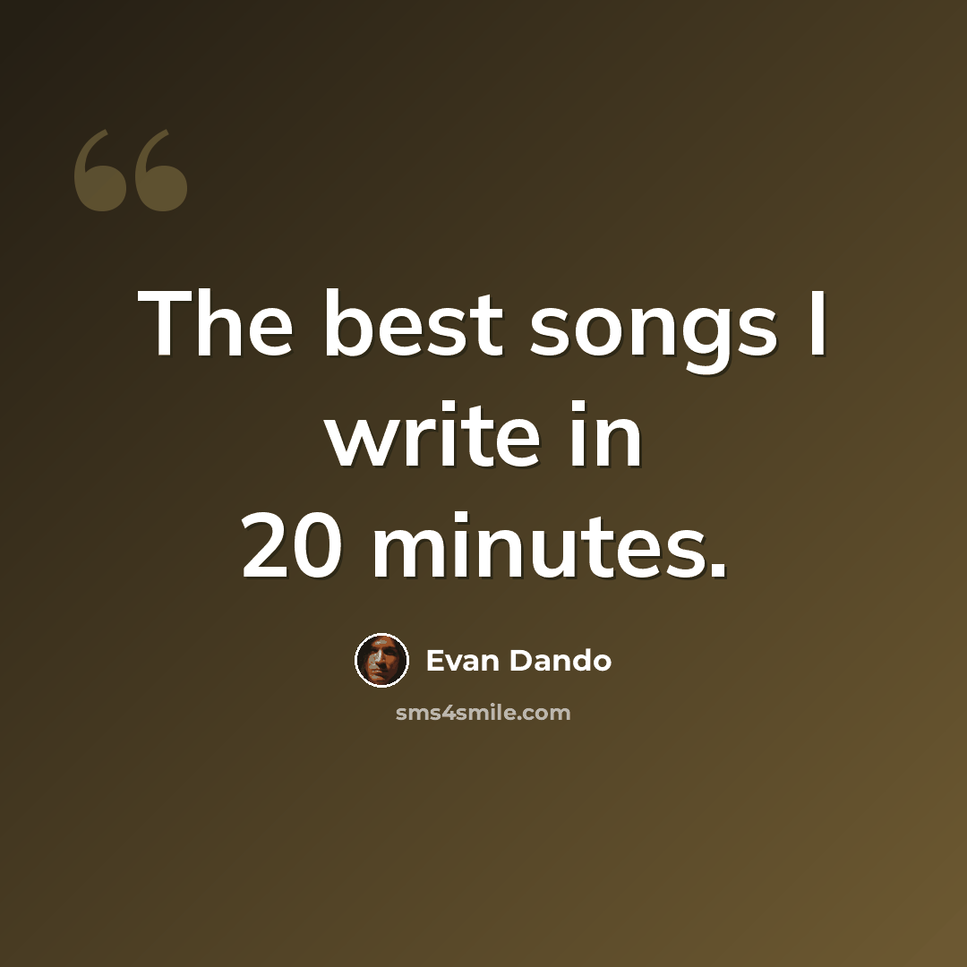 “The best songs I write in 20 minutes.” quote by Evan Dando