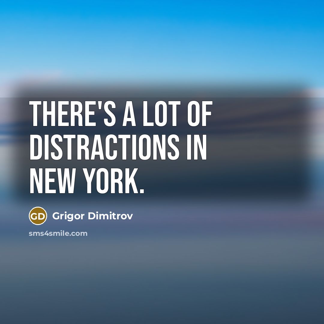 “There's a lot of distractions in New York.” quote by Grigor Dimitrov