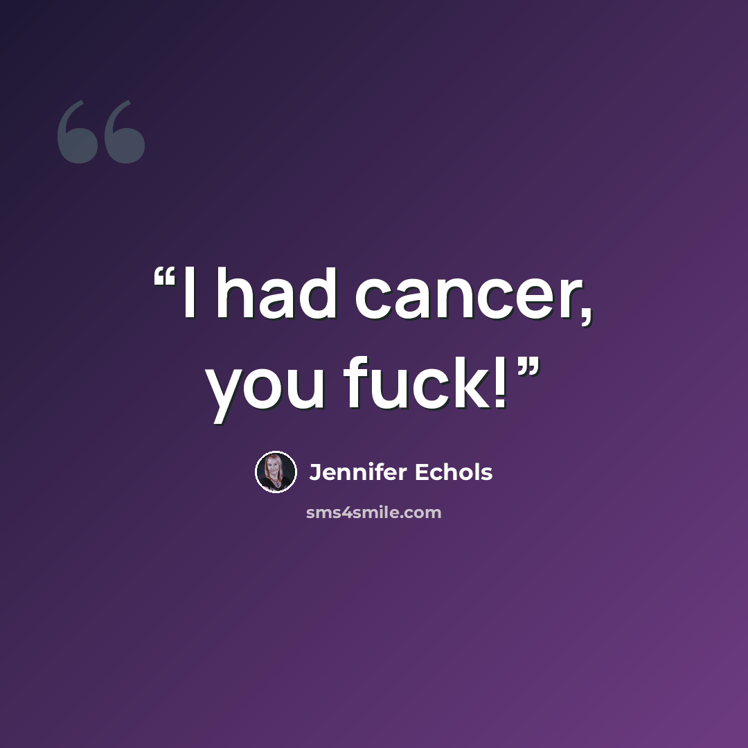“I had cancer, you fuck!” quote by Jennifer Echols