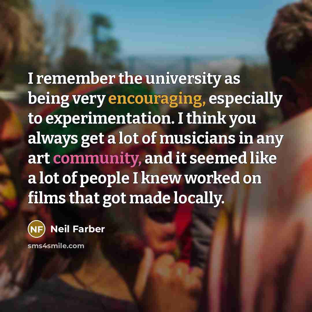 “I remember the university as being very encouraging, especially to experimentation. I think you always get a lot of musicians in any art community, and it seemed like a lot of people I knew worked on films that got made locally.” quote by Neil Farber