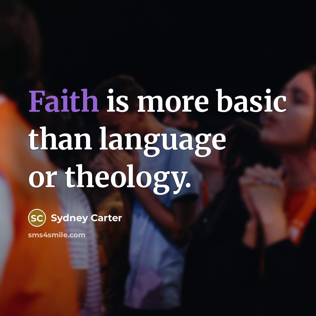 “Faith is more basic than language or theology.” quote by Sydney Carter